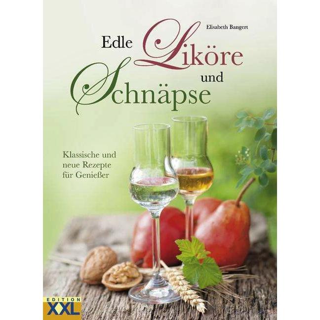 Edle Liköre und Schnäpse, Ratgeber von Elisabeth Bangert
