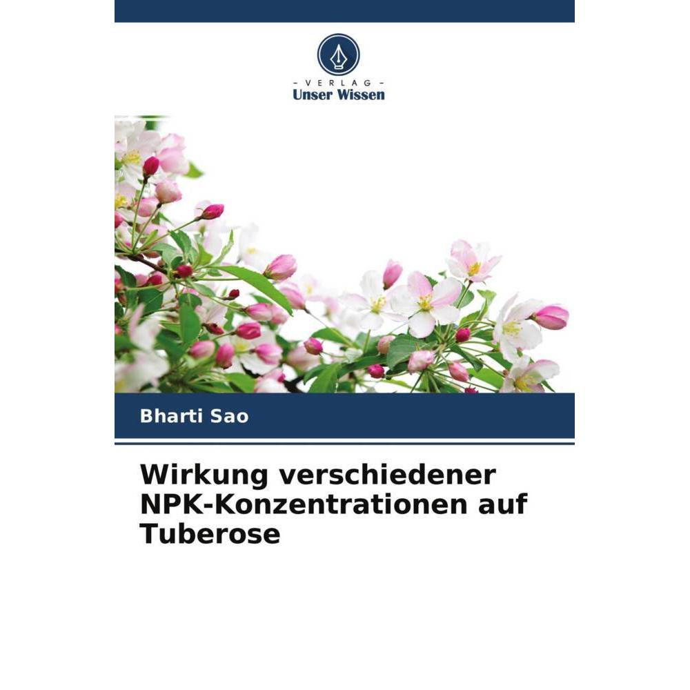 Wirkung verschiedener NPK-Konzentrationen auf Tuberose, Fachbücher von Bharti Sao