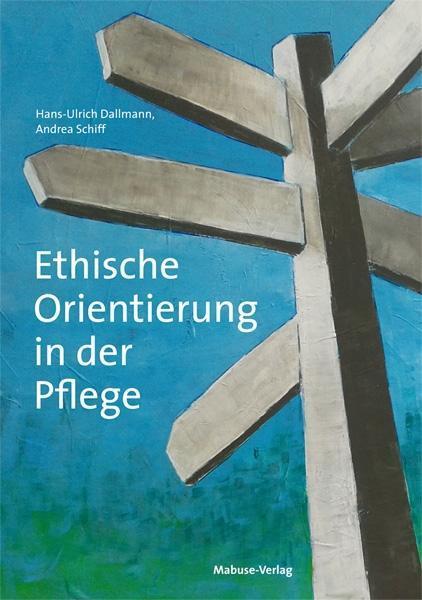 Produktbild Ethische Orientierung in der Pflege (Deutsch, Hans-Ulrich, Schiff Dallmann, 2016)