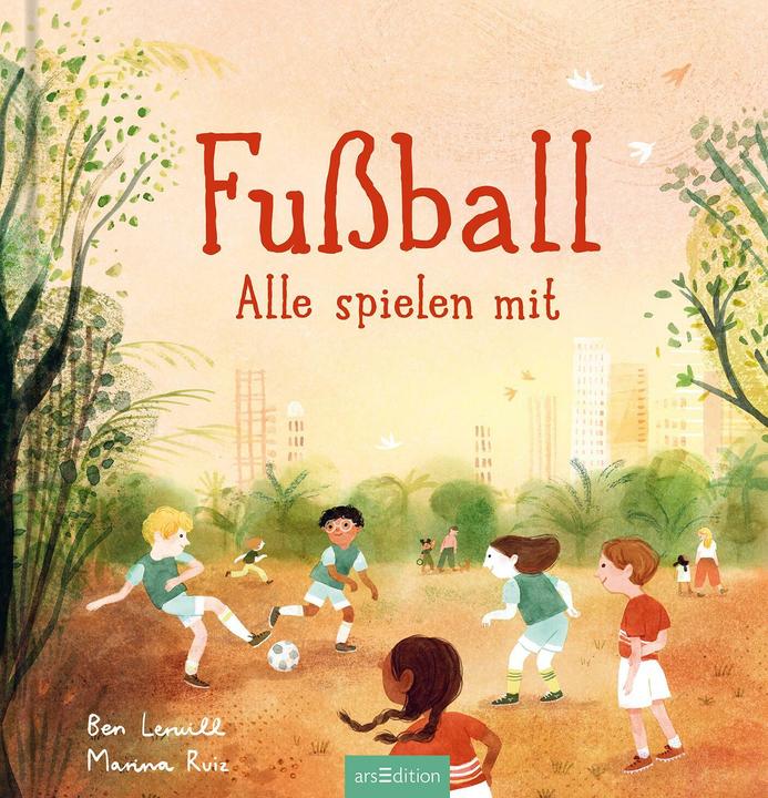 Actual product image Fussball – Alle spielen mit (German, Ben Lerwill, Marina Ruiz, Jens Dreisbach, 2024)