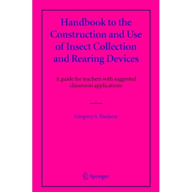 Thumbnail - Handbook to the Construction and Use of Insect Collection and Rearing Devices, Fachbücher von Gregory S. Paulson
