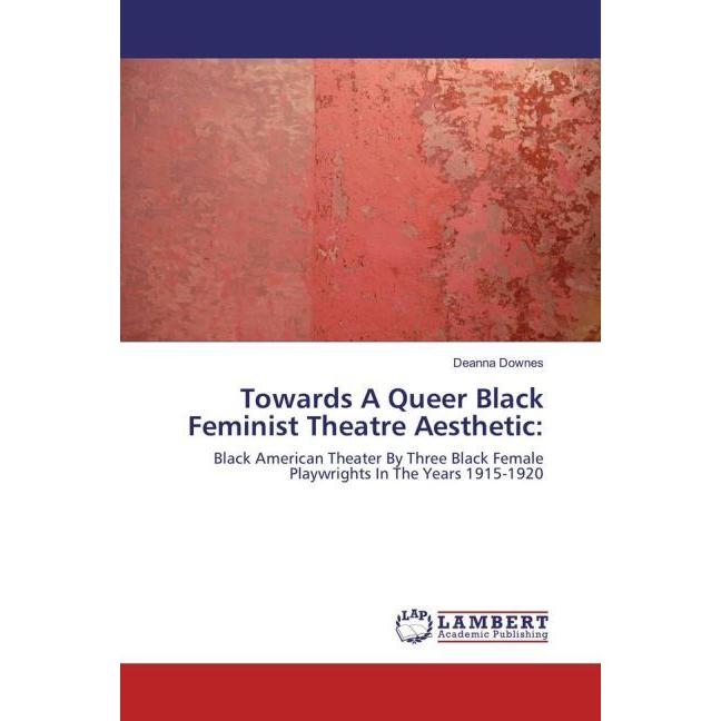 Towards A Queer Black Feminist Theatre Aesthetic:, Fachbücher von Deanna Downes