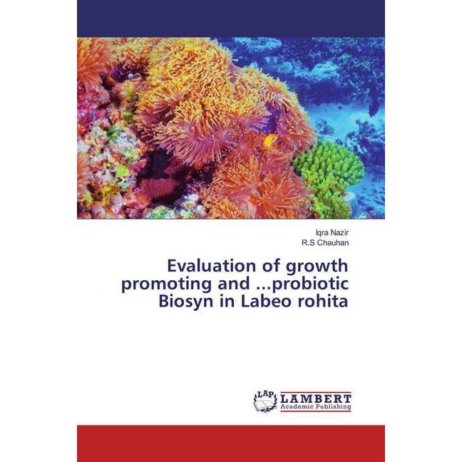 Evaluation of growth promoting and...probiotic Biosyn in Labeo rohita, Fachbücher von R.S Chauhan, Iqra Nazir