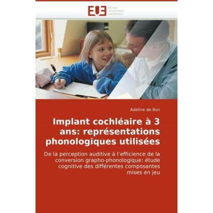 Implant cochléaire à 3 ans: représentations phonologiques utilisées, Fachbücher von Adeline de Bon