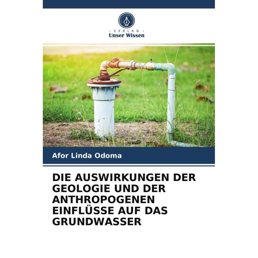 Die Auswirkungen Der Geologie Und Der Anthropogenen Einflüsse Auf Das Grundwasser, Fachbücher von Afor Linda Odoma