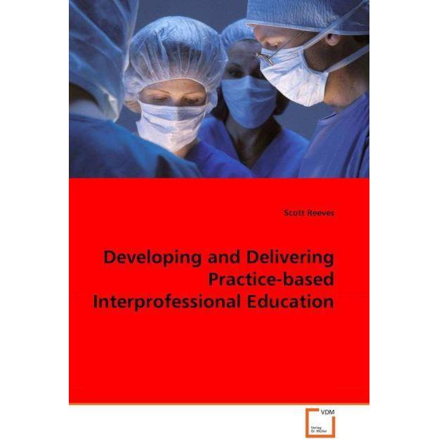 Developing and Delivering Practice-based Interprofessional Education, Fachbücher