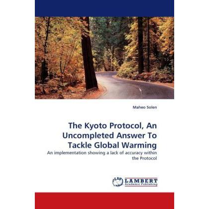 The Kyoto Protocol, An Uncompleted Answer To Tackle Global Warming, Fachbücher