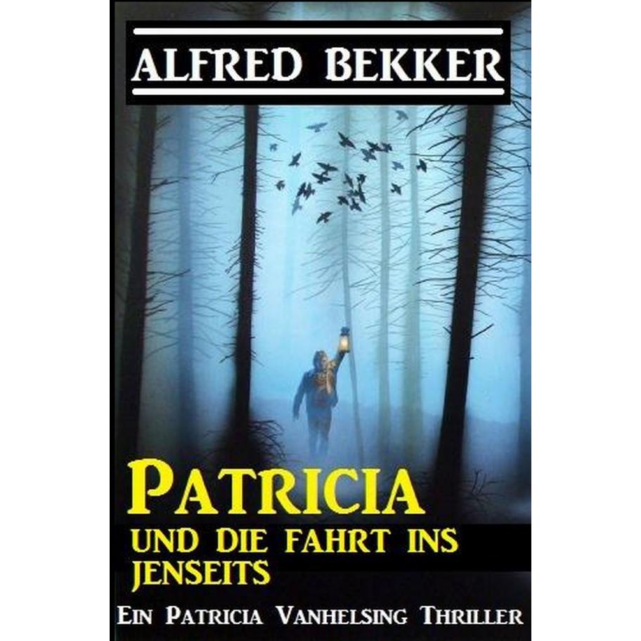 Patricia und die Fahrt ins Jenseits: Patricia Vanhelsing, Belletristik von Alfred Bekker