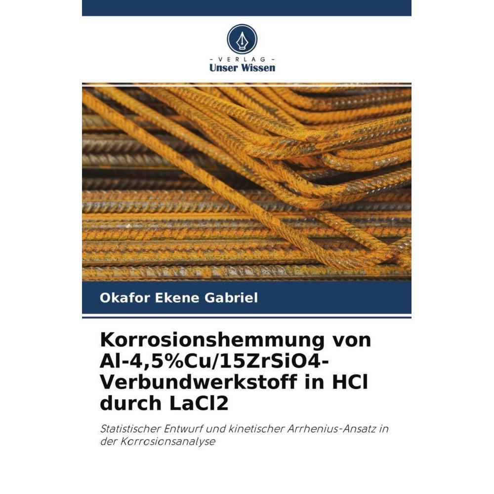 Korrosionshemmung von Al-4,5%Cu/15ZrSiO4-Verbundwerkstoff in HCl durch LaCl2, Fachbücher von Okafor Ekene Gabriel