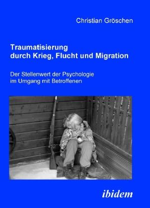 Produktbild Traumatisierung durch Krieg, Flucht und Migration (Deutsch, Christian Gröschen, 2008)