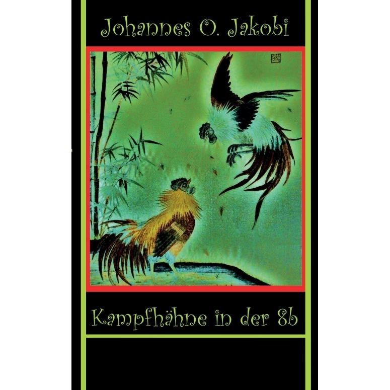 Kampfhähne in der 8 b, Kinderbücher von Johannes O. Jakobi