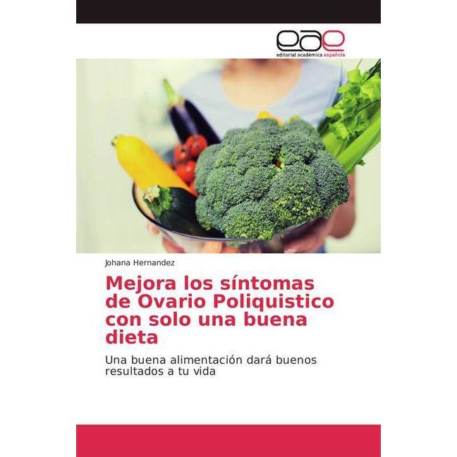 Mejora los síntomas de Ovario Poliquistico con solo una buena dieta, Fachbücher von Johana Hernandez