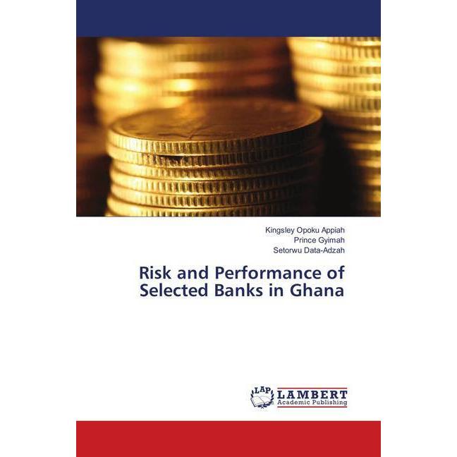 Risk and Performance of Selected Banks in Ghana, Fachbücher von Setorwu Data-Adzah, Prince Gyimah, Kingsley Opoku Appiah