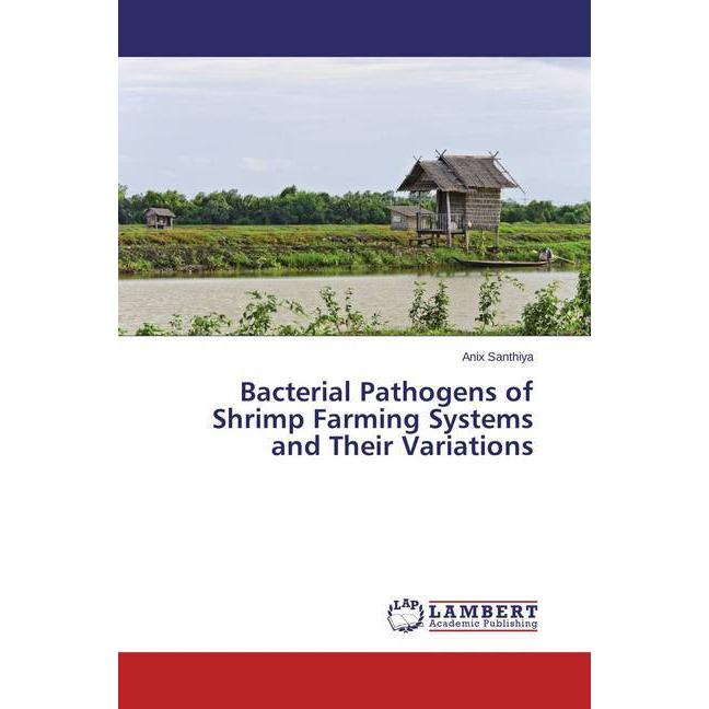 Bacterial Pathogens of Shrimp Farming Systems and Their Variations, Fachbücher