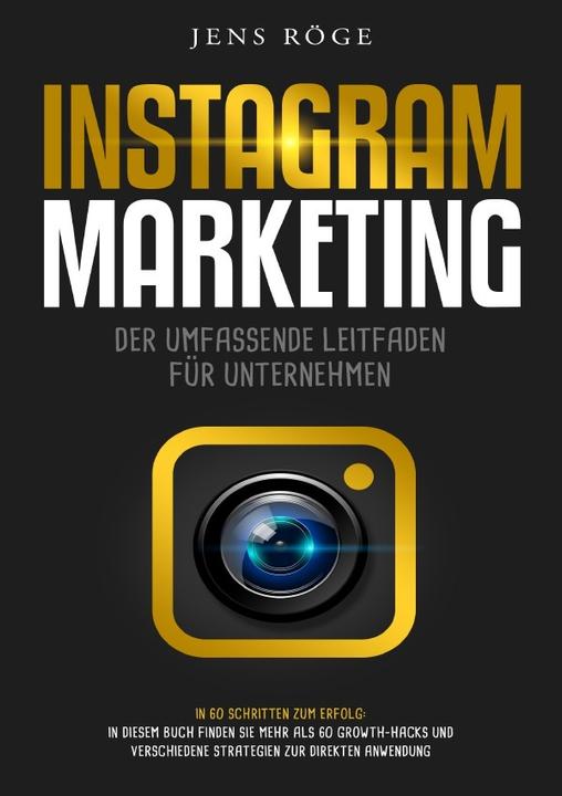 Produktbild Instagram Marketing - Der umfassende Leitfaden für Unternehmen In 60 Schritten zum Erfolg: In diesem (Deutsch, Jens Röge, 2019)