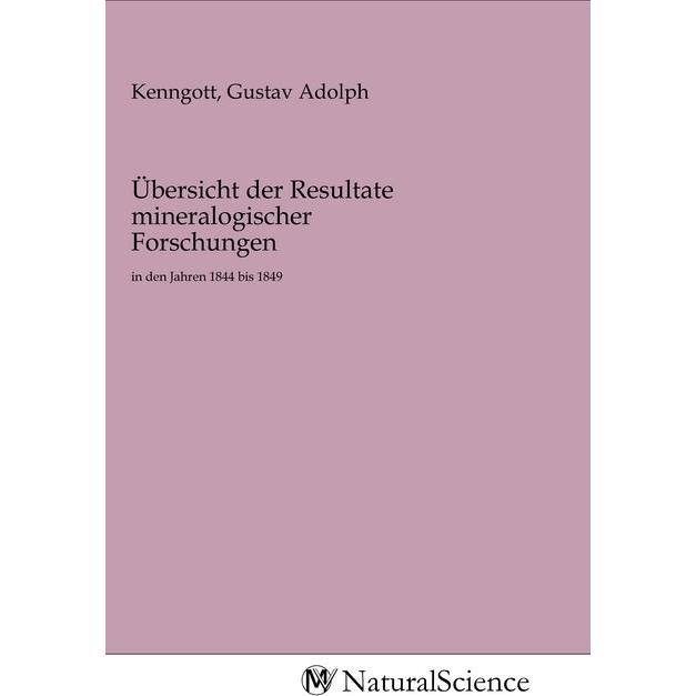 Übersicht der Resultate mineralogischer Forschungen, Fachbücher von Gustav Adolph Kenngott