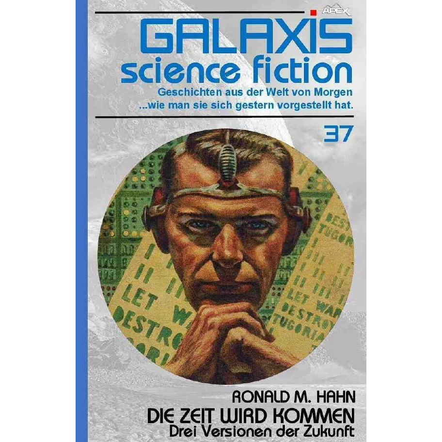 Galaxis Science Fiction, Band 37: Die Zeit Wird Kommen - Drei Versionen Der Zukunft, Belletristik von Ronald M Hahn