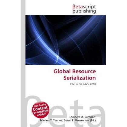 Global Resource Serialization, Fachbücher von Lambert M. Surhone, Mariam T. Tennoe, Susan F. Henssonow