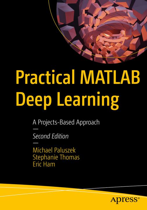 Immagine prodotto Practical MATLAB Deep Learning (Inglese, Eric Ham, Michael Paluszek, Stephanie Thomas, 2022)