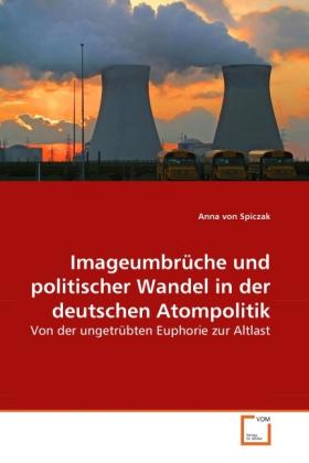 Produktbild Imageumbrüche und politischer Wandel in der deutschen Atompolitik (Deutsch, Anna von Spiczak, 2010)