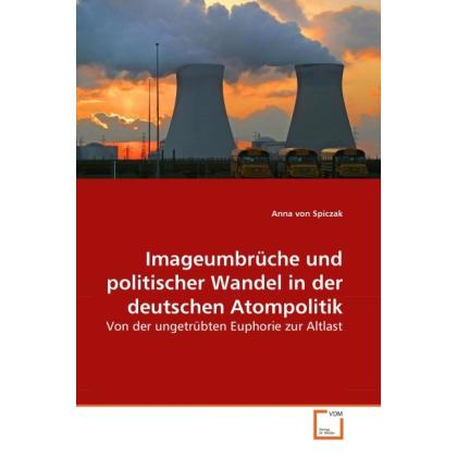 Imageumbrüche und politischer Wandel in der deutschen Atompolitik, Fachbücher