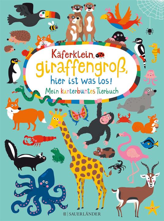 Produktbild Käferklein, giraffengross, hier ist was los! Mein kunterbuntes Tierbuch (Deutsch, Nastja Holtfreter, 2016)