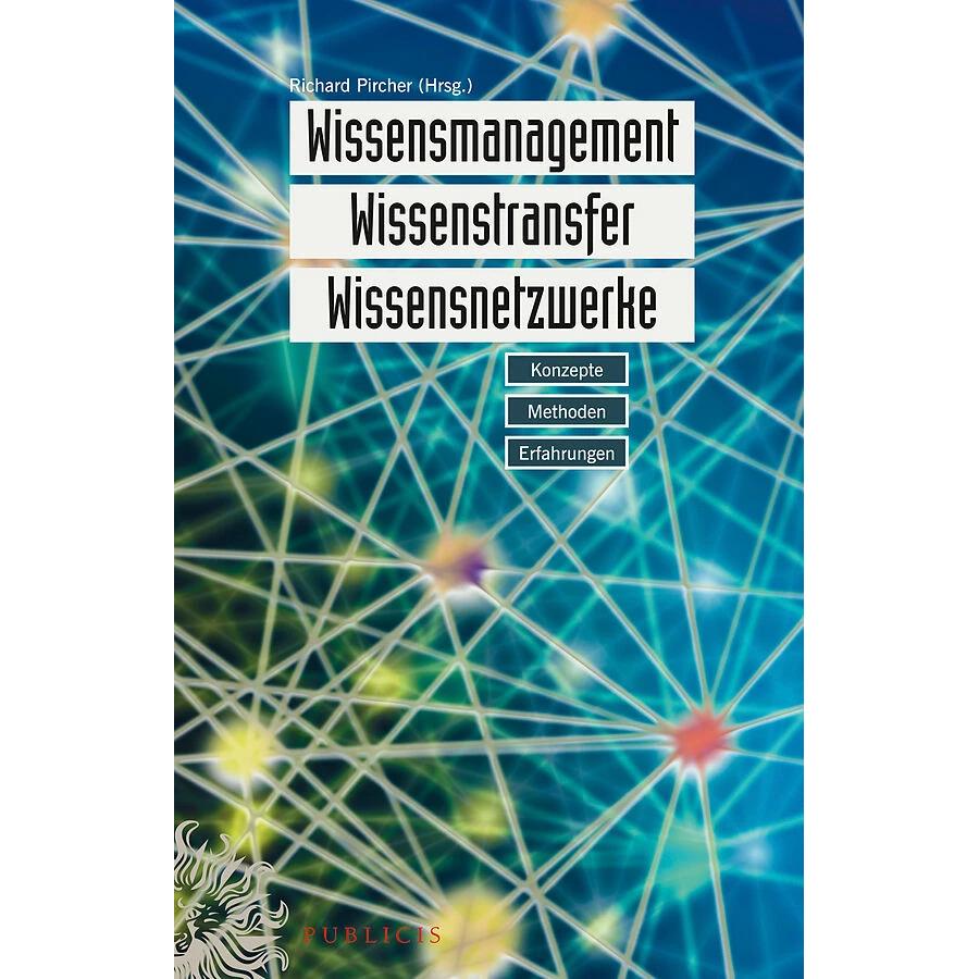 Wissensmanagement, Wissenstransfer, Wissensnetzwerke, Fachbücher von Richard Pircher
