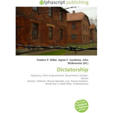 Dictatorship, Fachbücher von John McBrewster, Frederic P. Miller, Agnes F. Vandome