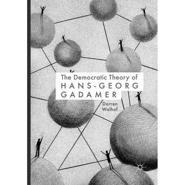 The Democratic Theory of Hans-Georg Gadamer, Fachbücher von Darren Walhof