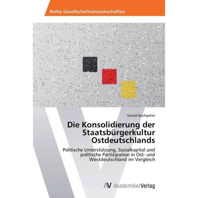 Die Konsolidierung der Staatsbürgerkultur Ostdeutschlands, Fachbücher von Gerald Buchgeher