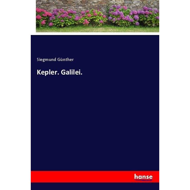 Kepler. Galilei., Belletristik von Siegmund Günther