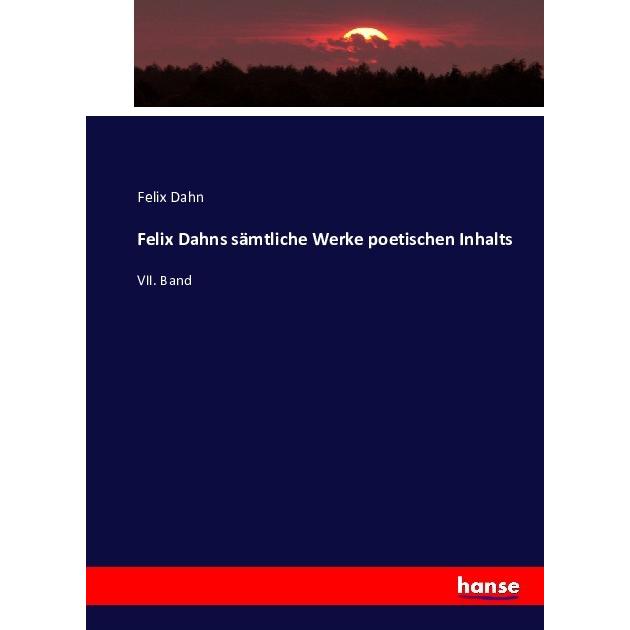 Felix Dahns sämtliche Werke poetischen Inhalts, Fachbücher von Felix Dahns
