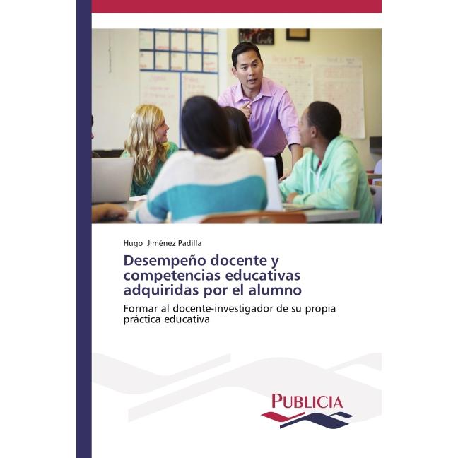 Desempeño docente y competencias educativas adquiridas por el alumno, Fachbücher von Hugo Jiménez Padilla