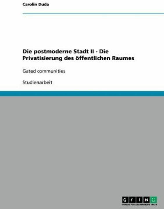Produktbild Die postmoderne Stadt II - Die Privatisierung des öffentlichen Raumes - Gated communities (Deutsch, 2008)