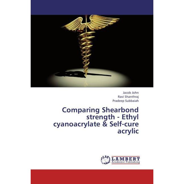 Comparing Shearbond strength - Ethyl cyanoacrylate & Self-cure acrylic, Fachbücher von Ravi Shanthraj, Pradeep Subbaiah,...