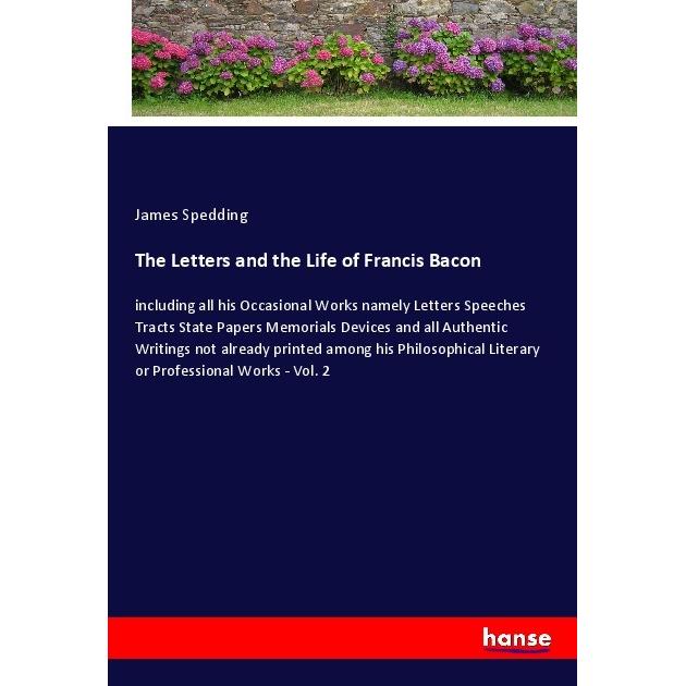 The Letters and the Life of Francis Bacon, Belletristik von James Spedding
