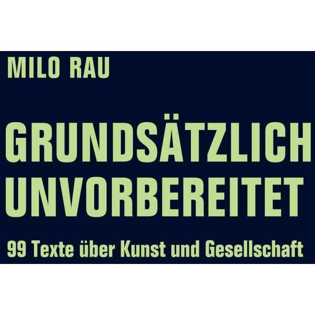 Grundsätzlich unvorbereitet, Belletristik von Milo Rau, Rolf Bossart, Kaatje de Geest