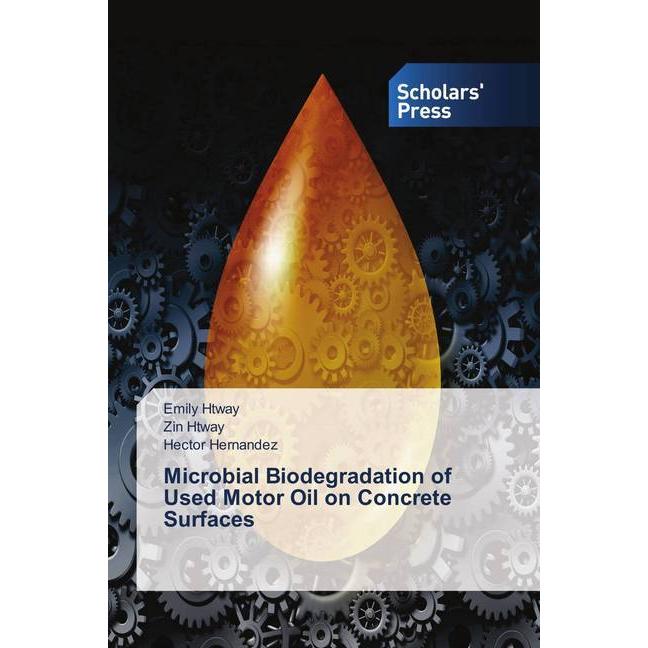 Microbial Biodegradation of Used Motor Oil on Concrete Surfaces, Fachbücher von Hector Hernandez, Emily Htway, Zin Htway