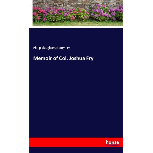 Memoir of Col. Joshua Fry, Belletristik von Henry Fry, Philip Slaughter
