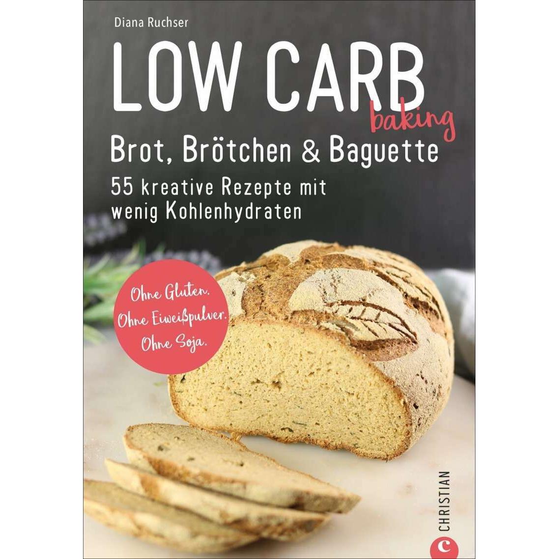 Low Carb baking. Brot, Brötchen & Baguette, Ratgeber von Diana Ruchser
