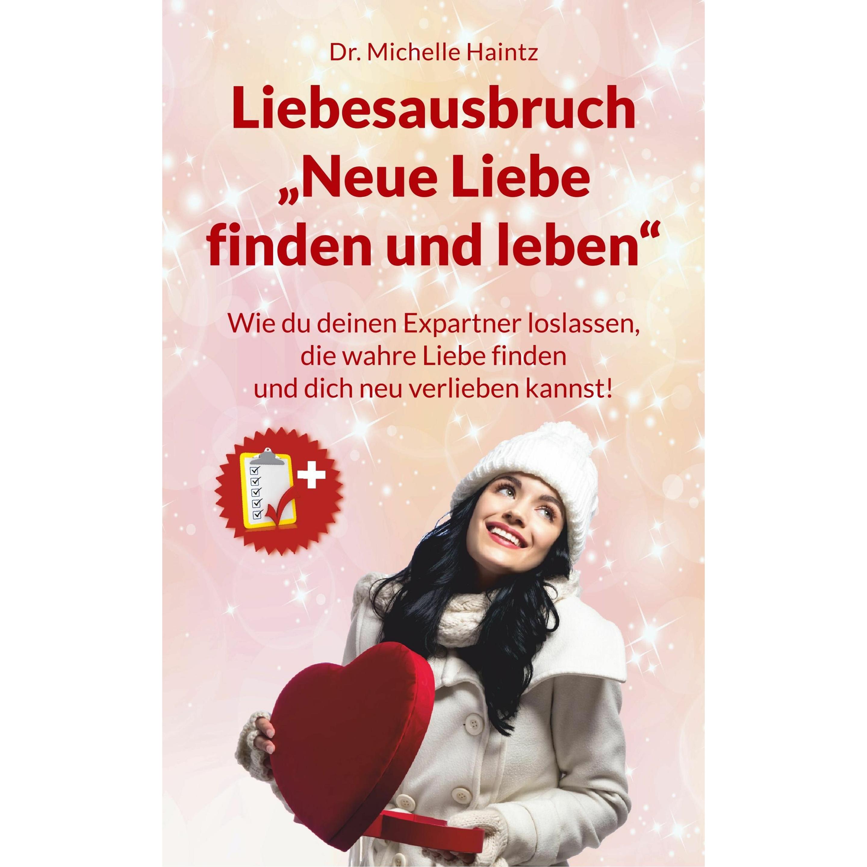 Liebesausbruch Neue Liebe finden und leben, Ratgeber von Michelle Haintz