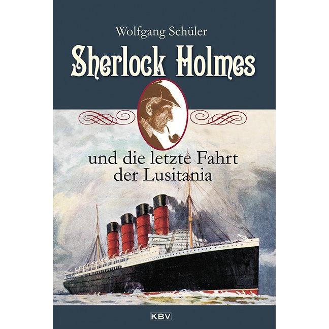 Sherlock Holmes und die letzte Fahrt der Lusitania, Belletristik von Wolfgang Schüler