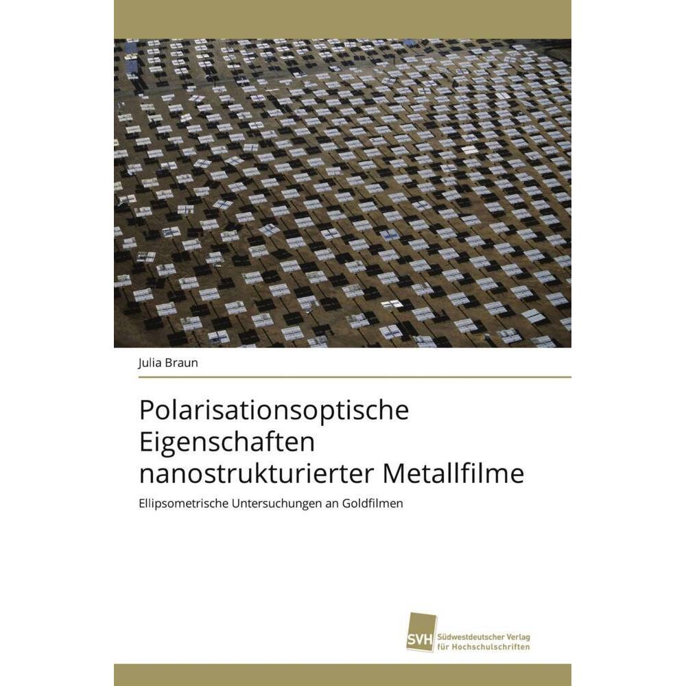 Polarisationsoptische Eigenschaften nanostrukturierter Metallfilme, Fachbücher von Julia Braun