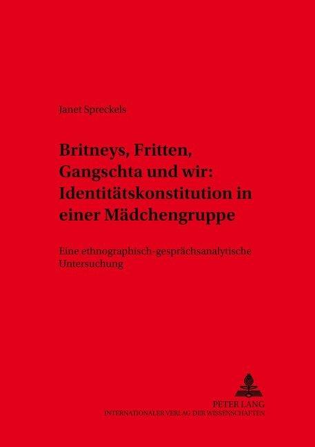 Produktbild Britneys, Fritten, Gangschta und wir: Identitätskonstitution in einer Mädchengruppe (Deutsch, Janet Spreckels, 2006)