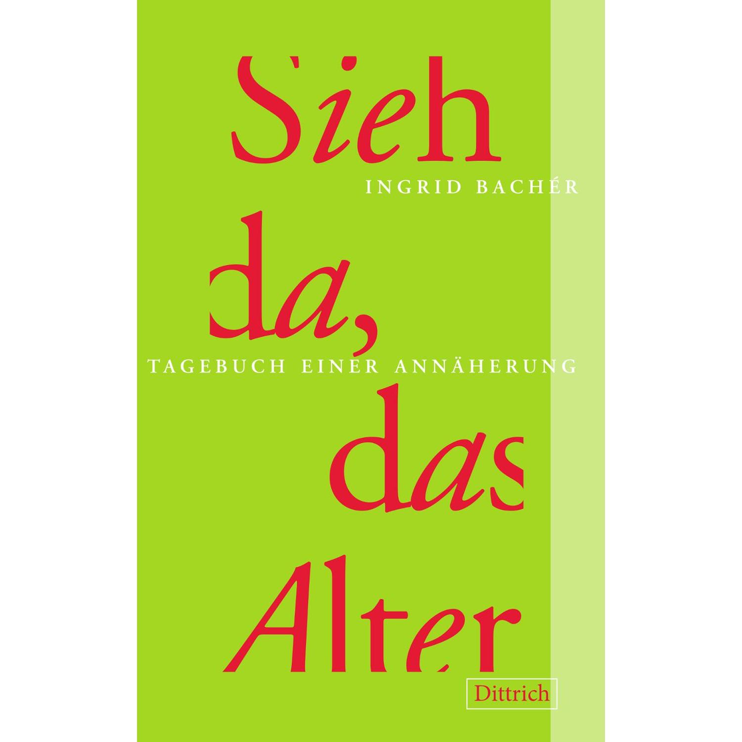 Sieh da, das Alter, Belletristik von Ingrid Bachér