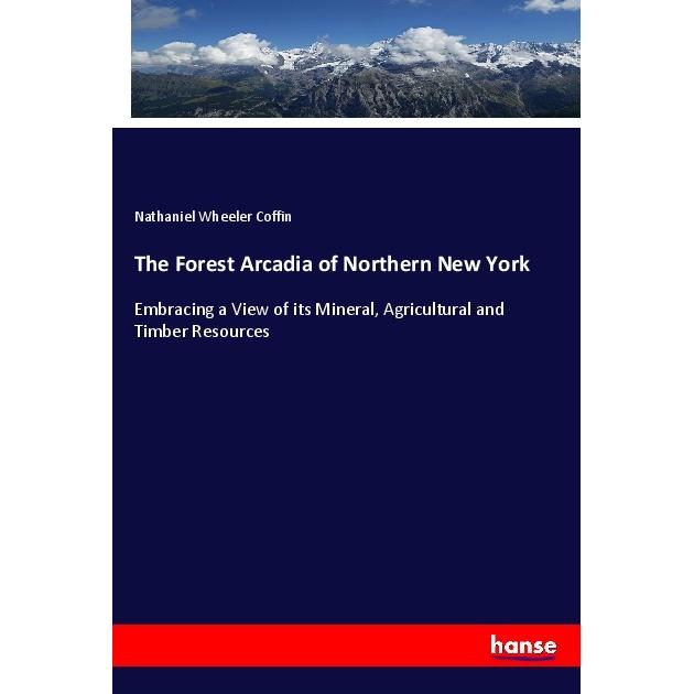 The Forest Arcadia of Northern New York, Fachbücher von Nathaniel Wheeler Coffin