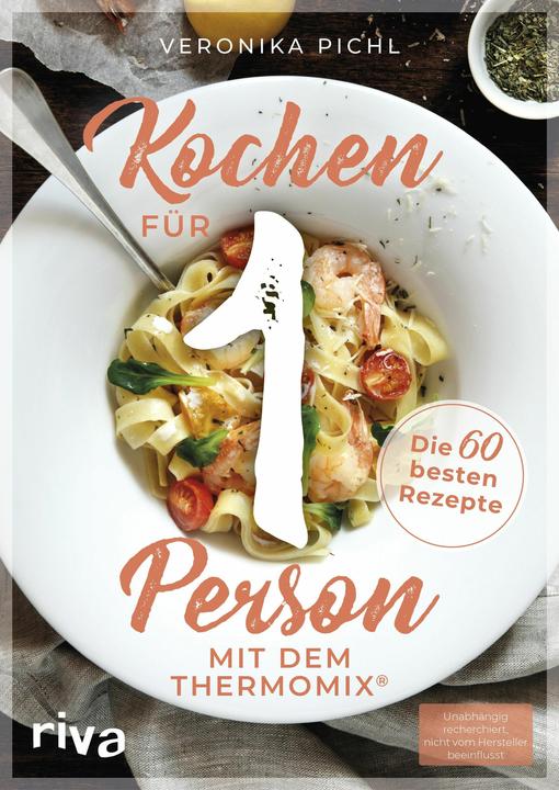 Produktbild Kochen für 1 Person mit dem Thermomix® (Deutsch, Veronika Pichl, 2018)