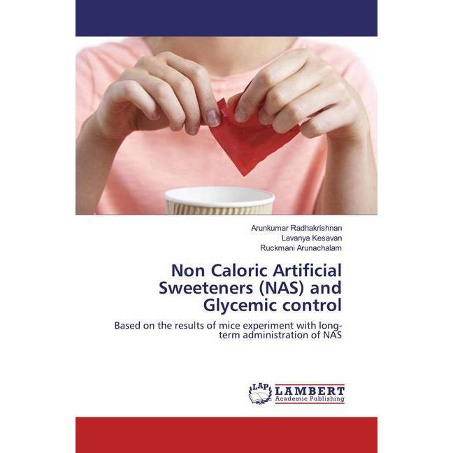 Non Caloric Artificial Sweeteners (NAS) and Glycemic control, Fachbücher von Arunkumar Radhakrishnan, Lavanya Kesavan, R...