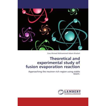 Theoretical and experimental study of fusion evaporation reaction, Fachbücher von Esra Ahmed Mohammed Adam Khaleel