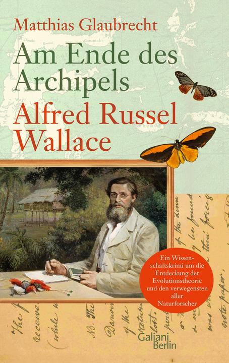 Produktbild Am Ende des Archipels - Alfred Russel Wallace (Deutsch, Matthias Glaubrecht, 2013)